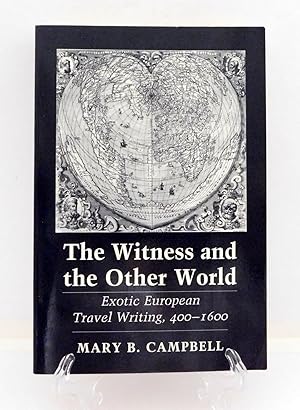 The Witness and the Other World: Exotic European Travel Writing, 400 - 1600