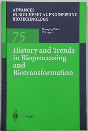 Advances in Biochemical Engineering Biotechnology, vol. 75: History and Trends in Bioprocessing a...