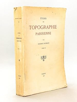 Etudes de topographie parisienne. Tome III (Livre dédicacé par l'auteur à Camille Jullian)