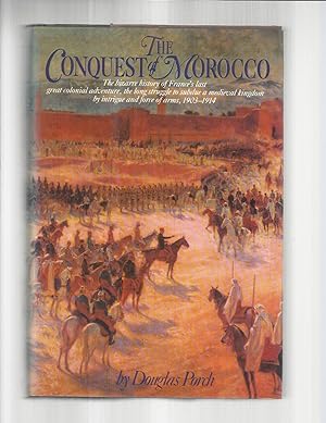 THE CONQUEST OF MOROCCO: The Bizarre History Of France's Last Great Colonial Adventure, The Long ...