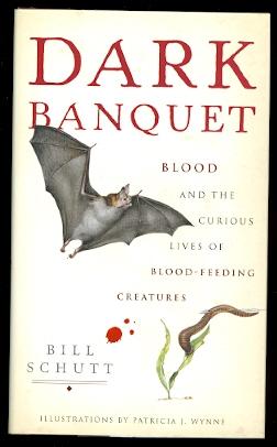 DARK BANQUET: BLOOD AND THE CURIOUS LIVES OF BLOOD-FEEDING CREATURES.