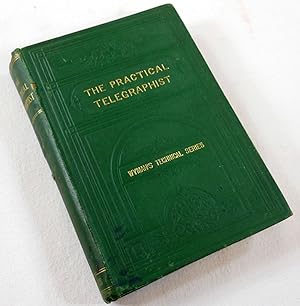 The Practical Telegraphist, and Guide to the Telegraph Service. Wyman's Technical Series
