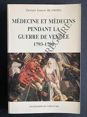 MEDECINE ET MEDECIN PENDANT LA GUERRE DE VENDEE 1793-1996