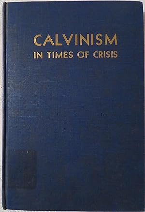Calvinism in Times of Crisis: Addresses delivered at the Third American Calvinistic Conference