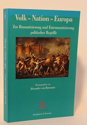 Volk - Nation - Europa Zur Romantisierung und Entromatisierung politischer Begriffe