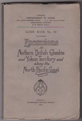 Excursions in Northern British Columbia and Yukon Territory and along the North Pacific Coast Gui...