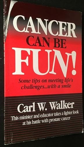 Cancer Can Be Fun! Some Tips on Meeting Life's Challenges. with a Smile (SIGNED FIRST PRINTING)