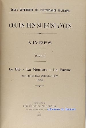 Cours de Subsistances Vivres, Tome II Le Blé La Mouture La Farine