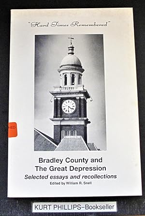 Hard Times Remembered, Bradley County and the Great Depression Selected Essays and Recollections ...