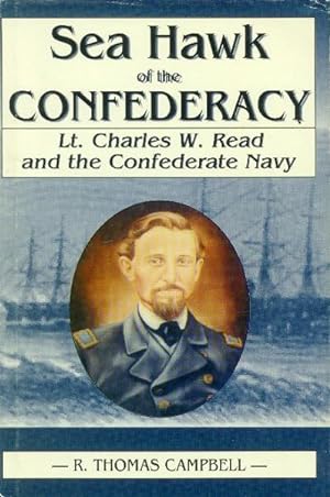 Sea Hawk of the Confederacy; Lt. Charles W. Read and the Confederate Navy