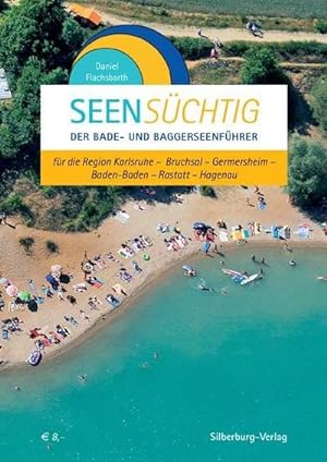 SeenSüchtig: Der Bade- und Baggerseenführer für die Region Karlsruhe : Der Bade- und Baggerseenfü...