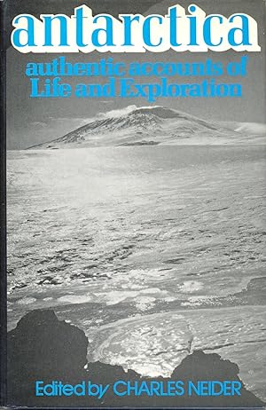 Antarctica: Authentic Accounts of Life and Exploration in the World's Highest, Driest, Windiest, ...