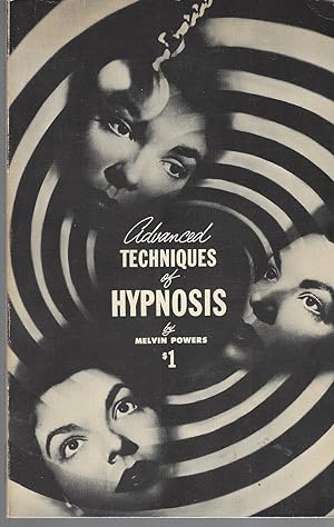 Advanced Techniques of Hypnosis a Professionl Hypnotist Reveals New Procedures for Inducing Both ...