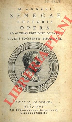M. Annaei Senecae Rhetoris Opera ad optimas editiones collata Studiis Societatis Bipontinae. UNIT...