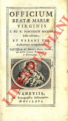 Officium Beatae Maria Virginis S. Pii V. Pontifici Maximi jussu editum, et Urbani VIII. Auctorita...
