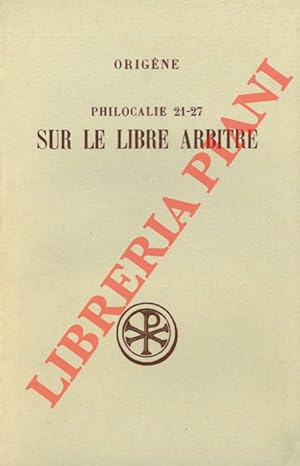 Philocalie, 21-27. Sur le libre arbitre. Introduction, texte, traduction et notes par Eric Junod.
