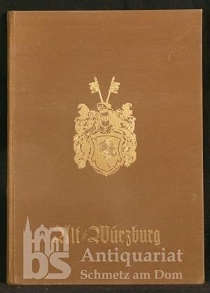 Alt-Würzburg. Eine Auswahl bildlicher Darstellungen aus Würzburgs Vergangenheit, nach zeitgenössi...