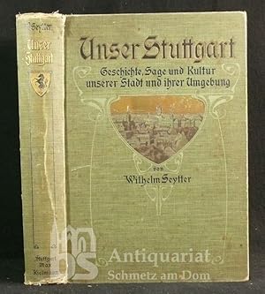 Unser Stuttgart. Geschichte, Sage und Kultur unserer Stadt und ihrer Umgebung, in Einzelbildern d...