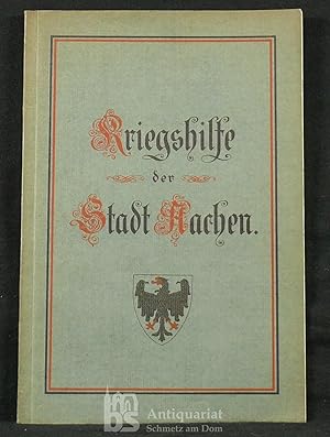 Kriegshilfe der Stadt Aachen. Mit 17 photographischen Abbildungen auf 12 Tafeln.