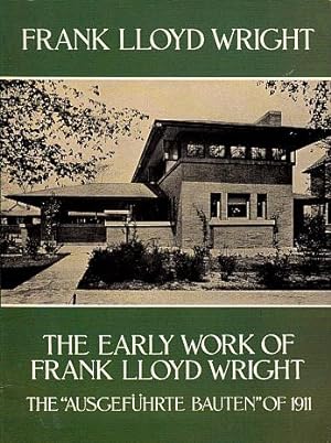 The Early Work of Frank Lloyd Wright: The "Ausgefuhrte Bauten" of 1911
