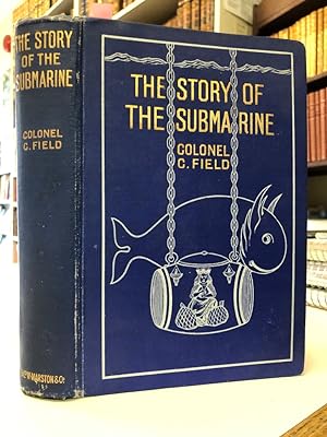 The Story of the Submarine from the earliest ages to the present day