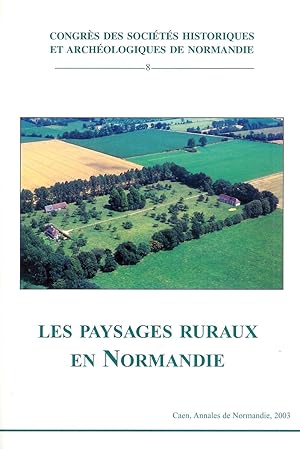 Les paysages ruraux en Normandie ------- [ actes du 37e Congrès organisé par la Fédération des so...