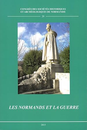 Les Normands et la guerre ------ [ actes du 49e Congrès. Rouen, 15-18 octobre 2014 ] [ Annales de...