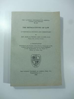 The Catholic University of America. Canon Law Studies. The Retroactivity of Law. An historical sy...