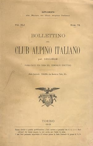 BOLLETTINO del Club Alpino Italiano. 1912-13. Redattore: Walther Laeng. Vol. XLI. Num 74.