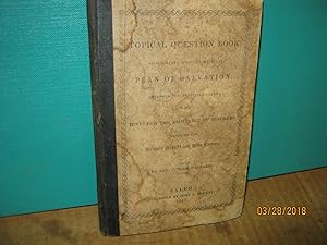 A Topical Question Book, on Subjects Connected With the Plan of Salvation, Arranged in Consecutiv...