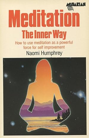 Meditation: The Inner Way How to Use Meditation As a Powerful Force for Self-Improvement