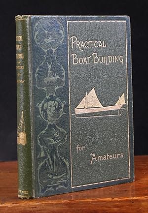 Practical Boat Building for Amateurs: Containing full instructions for Designing and Building Pun...
