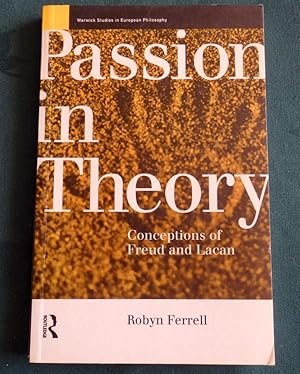 Passion In Theory. Conceptions Of Freud and Lacan