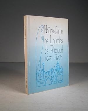 Notre-Dame de Lourdes de Rigaud. Cent ans de dévotion mariale : 1874 - 1974