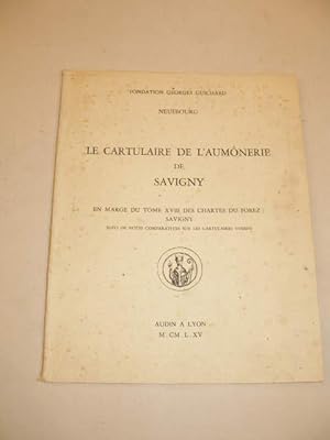 LE CARTULAIRE DE L' AUMONERIE DE SAVIGNY , EN MARGE DU TOME XVIII DES CHARTES DU FOREZ SAVIGNY SU...