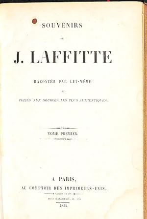 Souvenirs de J. Laffite ; Racontés par lui-même et puisés aux sources les plus authentiques. 3 vol.