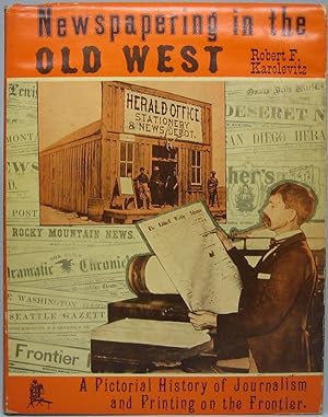 Newspapering in the Old West: A Pictorial History of Journalism and Printing on the Frontier