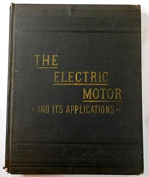 The Electric Motor and Its Applications. With Two Hundred Illustrations