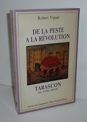 De la peste à la Révolution Tarascon au XVIIIe siècle. Presses du languedoc/Max Chaleil éditeur. ...