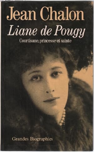 Liane de Pougy. Courtisane princesse et sainte