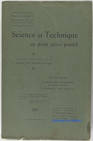 Science et Technique en droit privé positif, II Seconde partie Elaboration scientifique du droit ...