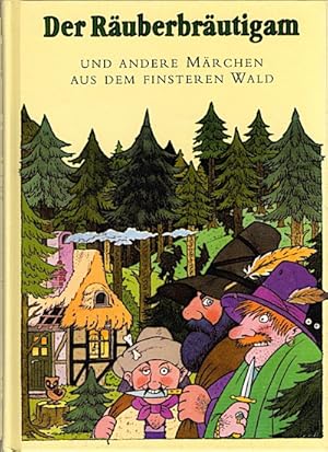 Der Räuberbräutigam : Und andere Märchen aus dem finsteren Wald