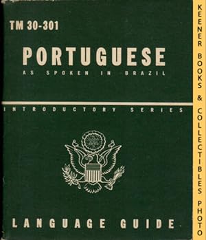 Portuguese As Spoken In Brazil, A Guide To The Spoken Language: TM 30-301: Introductory Series La...