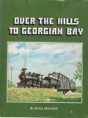 OVER THE HILLS TO GEORGIAN BAY : the Ottawa, Arnprior and Parry Sound Railway : a pictorial histo...