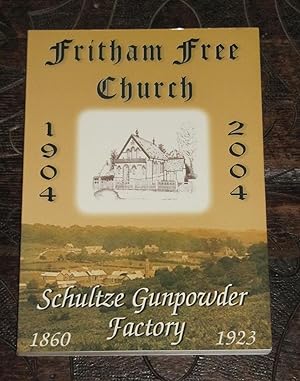 Fritham Free Church 1904 - 2004; Schultze Gunpowder Factory 1860 - 1923: Powder and Prayer: The u...