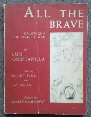 ALL THE BRAVE. DRAWINGS OF THE SPANISH CIVIL WAR. PREFACE BY ERNEST HEMINGWAY.