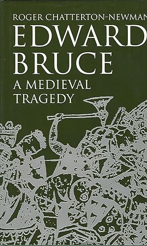Edward Bruce: A Medieval Tragedy