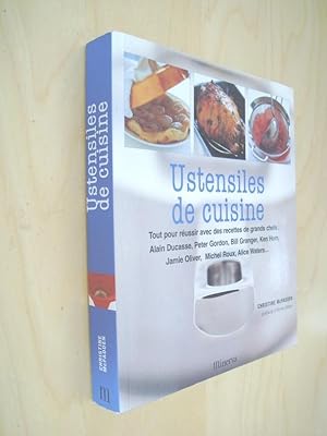 Ustensiles de cuisine Tout pour réussir avec des recettes de grands chefs : Alain Ducasse, Peter ...