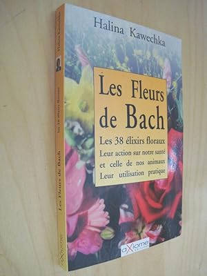 Les fleurs de Bach Les 38 élixirs floraux Leur action sur notre santé et celle de nos animaux Leu...