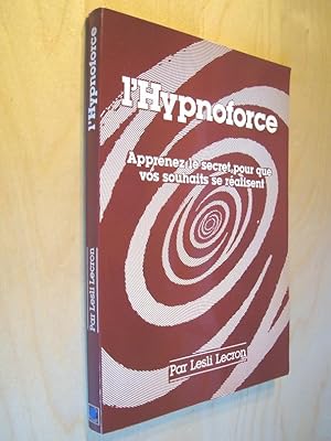 L'hypnoforce Apprenez le secret pour que vos souhaits se réalisent